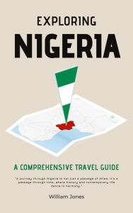 Title: Exploring Nigeria: A Comprehensive Travel Guide, Author: William Jones