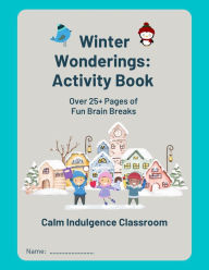 Title: Winter Wonderings: Activity Book: 25+ Brain Break Activities & Therapeutic Self-Care, Author: Canva Pro