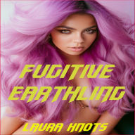 Title: Fugitive Earthling, Author: Laura Knots