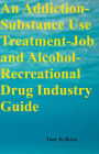An Addiction-Substance Use Treatment-Job and Alcohol-Recreational Drug Industry Guide