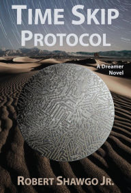 Title: Time Skip Protocol: A Dreamer Novel, Author: Robert Shawgo Jr