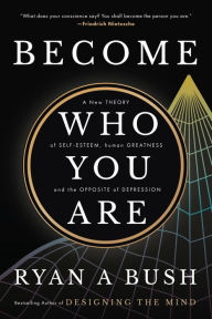 Download pdfs books Become Who You Are: A New Theory of Self-Esteem, Human Greatness, and the Opposite of Depression (English literature) ePub PDF 9781737846246