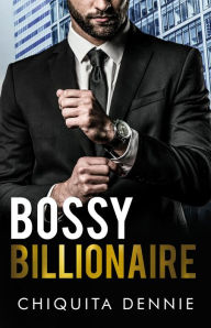 Title: Bossy Billionaire: A Hate To Love WorkPlace Billionaire Romance, Author: Chiquita Dennie