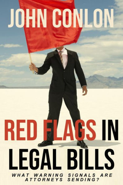 RED FLAGS IN LEGAL BILLS: WHAT WARNING SIGNALS ARE ATTORNEYS SENDING?