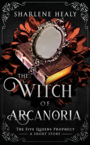 Title: The Witch of Arcanoria, Author: Sharlene Healy