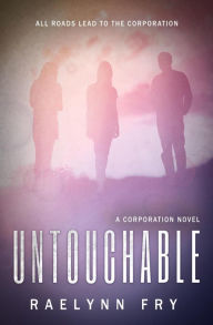 Title: Untouchable: The Corporation Series, Book 4, Author: Raelynn Fry