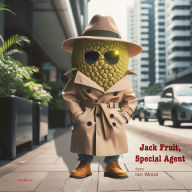 Title: Jack Fruit, Special Agent, Author: Ian Wood