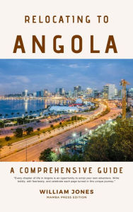 Title: Relocating to Angola: A Comprehensive Guide, Author: William Jones