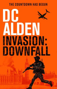 Title: Invasion Downfall: A War and Military Action Thriller, Author: DC Alden