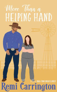 Title: More Than a Helping Hand: A Sweet Small-Town Romantic Comedy, Author: Remi Carrington