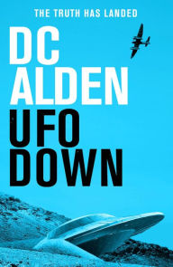 Title: UFO Down: A Sci-Fi Mystery Thriller, Author: DC Alden