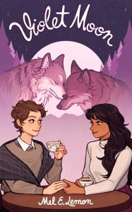 Title: Violet Moon: Sapphic Friends to Lovers Werewolf Romance, Author: Mel E Lemon