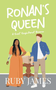 Title: Ronan's Queen: A Sweet, Single Parent Romance, Author: Ruby James