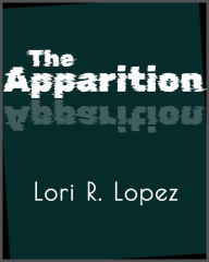 Title: The Apparition, Author: Lori R. Lopez