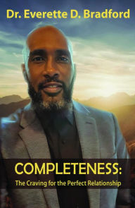 Title: COMPLETENESS: The Craving for the Perfect Relationship, Author: Everette D. Bradford