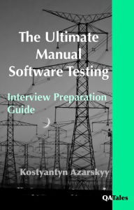 Title: The Ultimate Manual Software Testing Interview Preparation Guide, Author: Kostyantyn Azarskyy