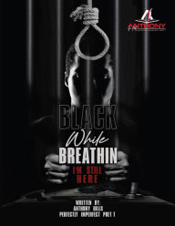 Title: BLACK WHILE BREATHIN, I'M STILL HERE, Author: Anthony Hills