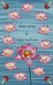 Title: lotus series, Author: cappy mushrooms