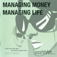 Title: Managing Money, Managing Life: What No One Talks About But Everyone Needs to Know, Author: Amy O'grady