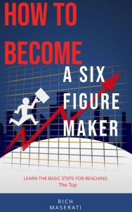 Title: How to Become a Six-Figure Maker, Author: Rich Maserati