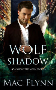 Title: Wolf Shadow: A Werewolf Shifter Romance (Shadow of the Moon Book 3), Author: Mac Flynn