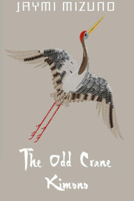 Title: The Odd Crane Kimono, Author: Jaymi Mizuno