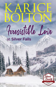 Title: Irresistible Love at Silver Falls, Author: Karice Bolton