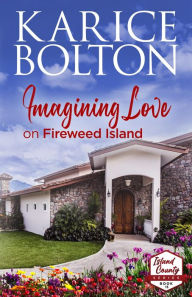 Title: Imagining Love on Fireweed Island, Author: Karice Bolton