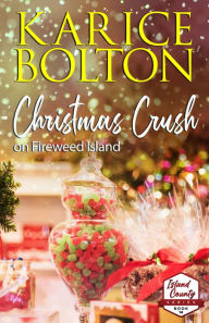 Title: Christmas Crush on Fireweed Island, Author: Karice Bolton