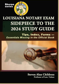 Title: Louisiana Notary Exam Sidepiece to the 2024 Study Guide: Tips, Index, FormsEssentials Missing in the Official Book, Author: Steven Alan Childress