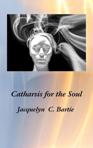 Title: Catharsis for the Soul, Author: Jacquelyn Bartie