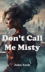 Title: Don't Call Me Misty, Author: John Enck