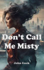 Don't Call Me Misty