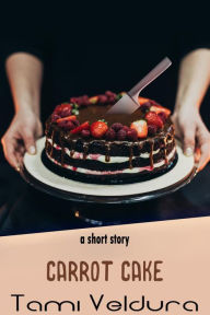 Title: Carrot Cake, Author: Tami Veldura