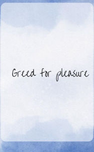 Title: Greed for pleasure, Author: Shameaka Wooten