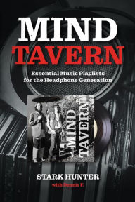 Title: Mind Tavern: Music Playlists for the Headphone Generation, Author: Stark Hunter