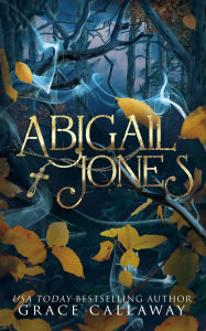 Title: Abigail Jones: A Gothic Paranormal Demons Dark Romance, Author: Grace Callaway