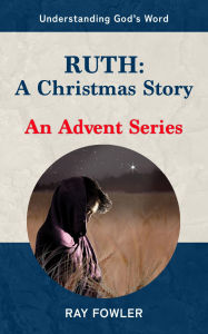 Title: Ruth: A Christmas Story: An Advent Series, Author: Ray Fowler