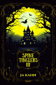 Title: Spine Tinglers III, Author: JA Kahn