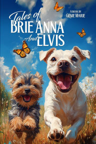 Title: The Tales of Brie Anna and Elvis, Author: Genie Marie