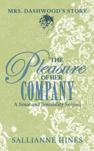 Title: The Pleasure of Her Company: Mrs Dashwood's Story, Author: Sallianne Hines