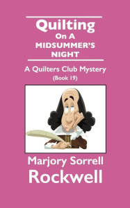 Title: Quilting On A MIDSUMMER'S NIGHT: A Quilters Club Mystery, Author: Marjory Sorrell Rockwell