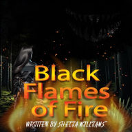 Title: BLACK FLAMES OF FIRE, Author: shelia williams