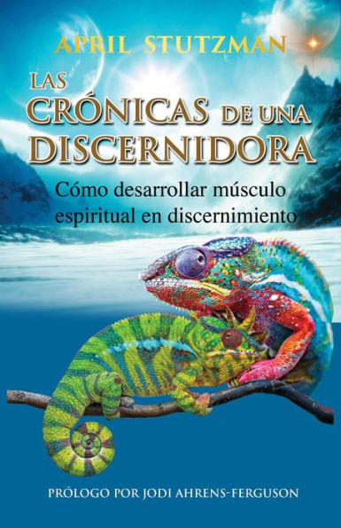 Las crónicas de una discernidora (Spanish Edition): Cómo hacer crecer el músculo espiritual en el discernimiento