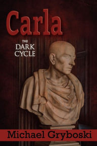 Title: Carla: The Dark Cycle, Author: Michael Gryboski