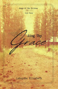 Title: Sing Thy Grace, Author: Lakaysha Stenersen