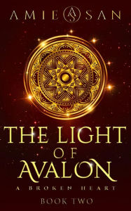 Title: The Light of Avalon, Book 2: A broken Heart, Author: Amie San