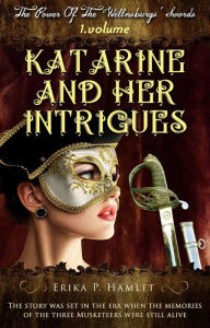 Title: Katarine And Her Intrigues, Author: Erika P. Hamlet
