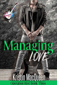 Title: Managing Love: A rock star romance, Author: Kristin Macqueen