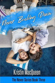 Title: Never Backing Down, Author: Kristin Macqueen